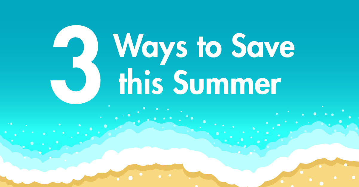 3 Ways to Save Money This Summer 
