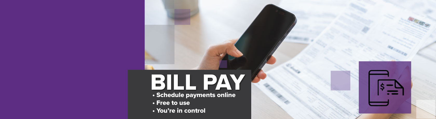 Bill pay use your phone to pay bills, free to use, you're in control. Image of a hand holding a phone and billing statements.  