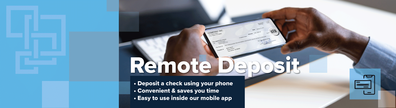 Remote Deposit- deposit at check using your phone, convenient & saves you time, easy to use inside our mobile app. image of hands taking a picture of a check with their phone