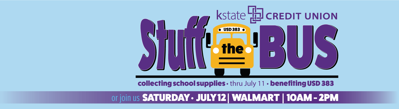 kstate CREDIT UNION
Stuff the Bus
Collecting school supplies. Benefiting USD 383
join us Saturday, July 13 at Walmart in Manhattan 10am - 2pm